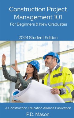 Construction Project Management 101: For Beginners & New Graduates (eBook, ePUB) - Mason, P. D.