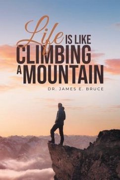Life is Like Climbing a Mountain (eBook, ePUB) - Bruce, James E.