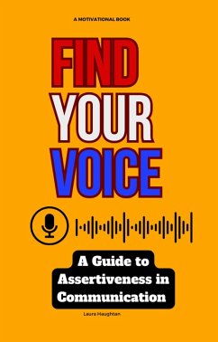 Find Your Voice: A Guide to Assertiveness in Communication (eBook, ePUB) - Haughtan, Laura