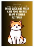 Three Quick and Fresh Cats Food Recipes from Western Australia (eBook, ePUB)