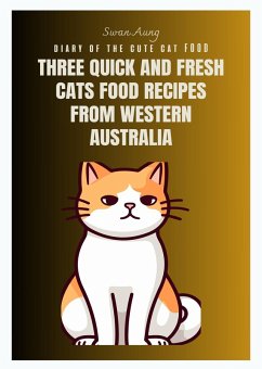 Three Quick and Fresh Cats Food Recipes from Western Australia (eBook, ePUB) - Aung, Swan