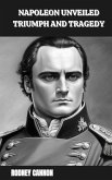 Napoleon Unveiled Triumph and Tragedy (eBook, ePUB)