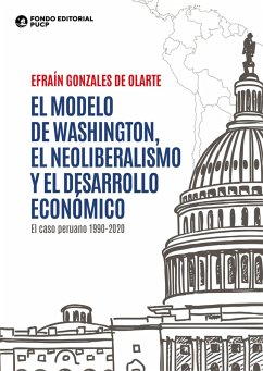 El modelo de washington, el neoliberalismo y el desarrollo económico (eBook, ePUB) - Gonzales de Olarte, Efraín