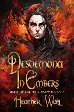 Desdemona in Embers (The Illuminator Saga, #2) (eBook, ePUB) - Wohl, Heather; Publishing, Rusty Ogre