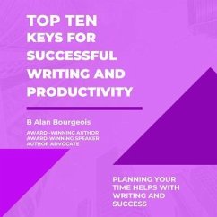 Top Ten Keys for Successful Writing and Productivity (eBook, ePUB) - Bourgeois, B Alan