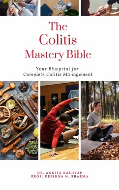 The Colitis Mastery Bible: Your Blueprint For Complete Colitis Management (eBook, ePUB) - Kashyap, Ankita; Sharma, Krishna N.