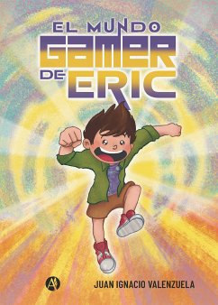 El Mundo Gamer de Eric (eBook, ePUB) - Valenzuela, Juan Ignacio