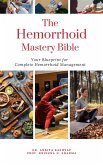 The Hemorrhoid Mastery Bible: Your Blueprint For Complete Hemorrhoid Management (eBook, ePUB)