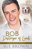 Bob, Destroyer of Leads (Lyon Road Vets, #2) (eBook, ePUB) Bob, Destroyer of Leads (Lyon Road Vets, #2) (eBook, ePUB)