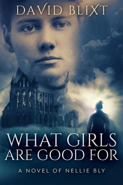 Cover What Girls Are Good For: A Novel Of Nellie Bly (The Adventures Of Nellie Bly, #1) (eBook, ePUB)