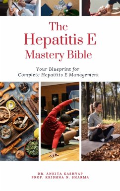 Cover The Hepatitis E Mastery Bible: Your Blueprint for Complete Hepatitis E Management (eBook, ePUB)