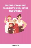 Become Strong and Resilient Women in the Modern Era (eBook, ePUB)