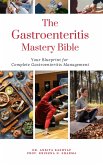 The Gastroenteritis Mastery Bible: Your Blueprint For Complete Gastroenteritis Management (eBook, ePUB) The Gastroenteritis Mastery Bible: Your Blueprint For Complete Gastroenteritis Management (eBook, ePUB)