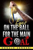 Eyes On the Ball, for the Main Goal (eBook, ePUB)