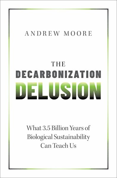 The Decarbonization Delusion (eBook, PDF) The Decarbonization Delusion (eBook, PDF)
