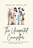 The Unexpected Counsellor - A Divorce Lawyer's Strategies to Navigate Love and Avoid Heartbreak. (eBook, ePUB)