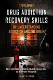 Developing Drug Addiction Recovery Skills by Understanding Addiction and The Brain (eBook, ePUB)