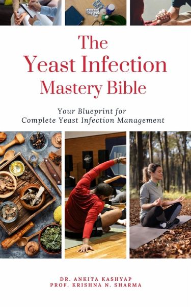 The Yeast Infection Mastery Bible: Your Blueprint For Complete Yeast Infection Management (eBook, ePUB) The Yeast Infection Mastery Bible: Your Blueprint For Complete Yeast Infection Management (eBook, ePUB)