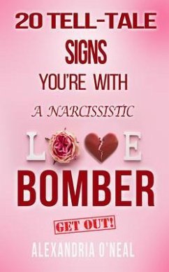 20 TELL-TALE SIGNS YOU'RE WITH A NARCISSISTIC LOVE BOMBER (eBook, ePUB) - O'Neal, Alexandria