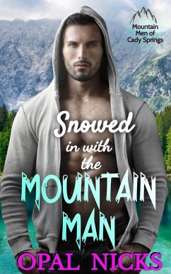 Snowed In With The Mountain Man (Mountain Men of Cady Springs, #4) (eBook, ePUB) - Nicks, Opal