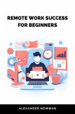 Remote Work Success for Beginners (eBook, ePUB)