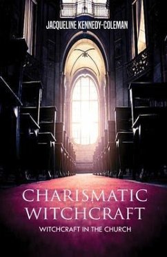 Charismatic Witchcraft - Witchcraft in the Church (eBook, ePUB) - Kennedy-Coleman, Jacqueline