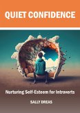 Quiet Confidence: Nurturing Self-Esteem for Introverts (eBook, ePUB) Quiet Confidence: Nurturing Self-Esteem for Introverts (eBook, ePUB)