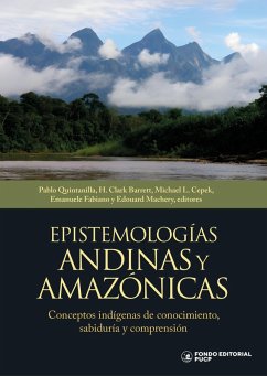 Epistemologías andinas y amazónicas (eBook, ePUB) - Quintanilla, Pablo; Barrett, H. Clark; Cepek, Michael L.; Fabiano, Emanuele; Machery, Edouard