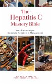 The Hepatitis C Mastery Bible: Your Blueprint for Complete Hepatitis C Management (eBook, ePUB)