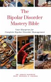The Bipolar Disorder Mastery Bible: Your Blueprint For Complete Bipolar Disorder Management (eBook, ePUB)