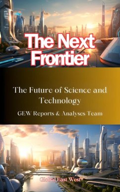 The Next Frontier: The Future of Science and Technology (eBook, ePUB) - Team., GEW Reports & Analyses