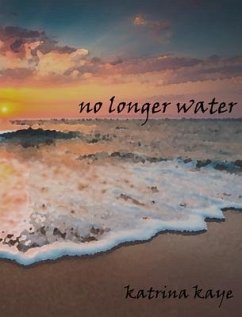 No Longer Water (eBook, ePUB) - Katrina, Kaye