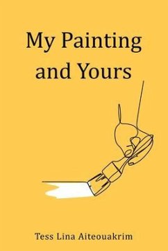 My Painting and Yours (eBook, ePUB) - Aiteouakrim, Tess Lina