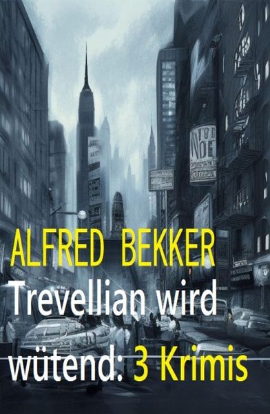 Trevellian wird wütend: 3 Krimis (eBook, ePUB)