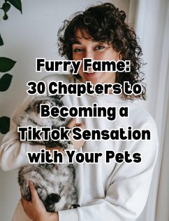 Furry Fame 30: Chapters to Becoming a TikTok Sensation with Your Pets (eBook, ePUB) - Books, People With