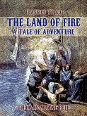 The Land of Fire, A Tale of Adventure (eBook, ePUB) The Land of Fire, A Tale of Adventure (eBook, ePUB)