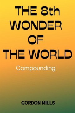 The 8th Wonder of the World: Compounding (eBook, ePUB) - Mills, Gordon