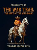The War Trail, The Hunt of the Wild Horse (eBook, ePUB)