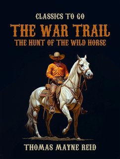 The War Trail, The Hunt of the Wild Horse (eBook, ePUB) Cover The War Trail, The Hunt of the Wild Horse (eBook, ePUB)