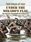 Under the Mikado's Flag, or Young Soldiers of Fortune (eBook, ePUB) Under the Mikado's Flag, or Young Soldiers of Fortune (eBook, ePUB)