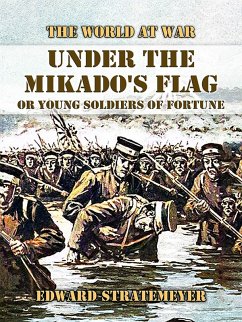 Under the Mikado's Flag, or Young Soldiers of Fortune (eBook, ePUB) - Stratemeyer, Edward