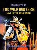 The Wild Huntress, Love in the Wilderness (eBook, ePUB) The Wild Huntress, Love in the Wilderness (eBook, ePUB)