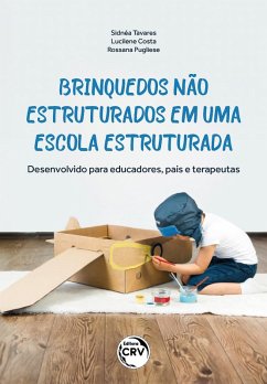 Brinquedos não estruturados em uma escola estruturada (eBook, ePUB) - Tavares, Sidnéa; Costa, Lucilene; Pugliese, Rossana