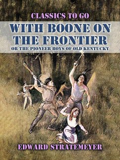 Cover With Boone On The Frontier, Or The Pioneer Boys of Old Kentucky (eBook, ePUB)