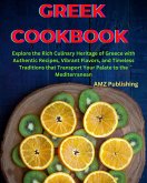 Greek Cookbook : Explore the Rich Culinary Heritage of Greece with Authentic Recipes, Vibrant Flavors, and Timeless Traditions that Transport Your Palate to the Mediterranean (eBook, ePUB)