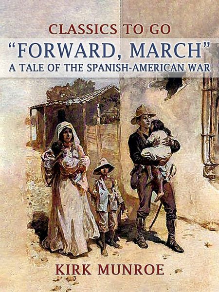 Forward, March, A Tale of the Spanish-American War (eBook, ePUB) Forward, March, A Tale of the Spanish-American War (eBook, ePUB)