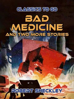 Bad Medicine And Two More Stories (eBook, ePUB) - Sheckley, Robert