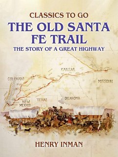 The Old Santa Fe Trail, The Story of A Great Highway (eBook, ePUB) - Inman, Henry