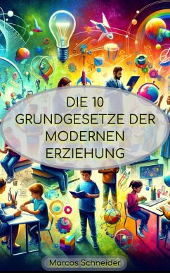 Die 10 Grundgesetze der modernen Erziehung (eBook, ePUB) - Schneider, Marcos