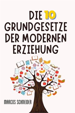 Die 10 Grundgesetze der modernen Erziehung (eBook, ePUB) - Schneider, Marcos